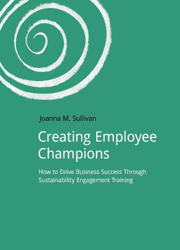 Creating Employee Champions: How to Drive Business Success through Sustainability Engagement Training