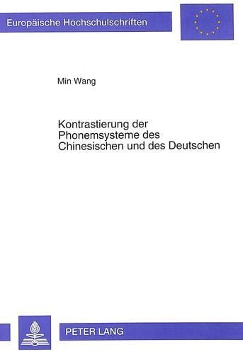 Kontrastierung Der Phonemsysteme Des Chinesischen Und Des Deutschen: (121 Europaeische Hochschulschriften / European University Studie)
