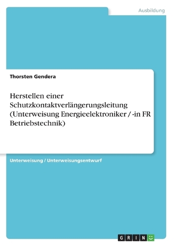 Herstellen einer Schutzkontaktverlängerungsleitung (Unterweisung Energieelektroniker / -in FR Betriebstechnik)