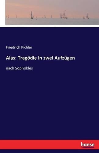 Aias: Tragödie in zwei Aufzügen: nach Sophokles(German)