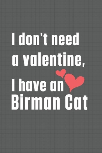 I don't need a valentine, I have a Birman Cat: For Birman Cat Fans