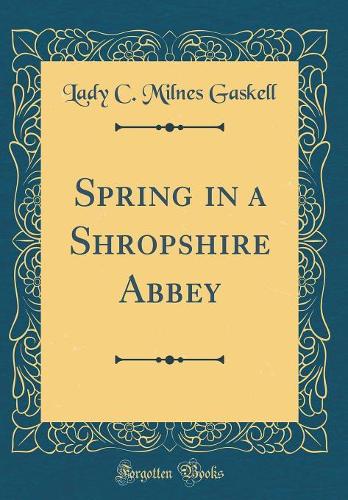 Spring in a Shropshire Abbey (Classic Reprint)