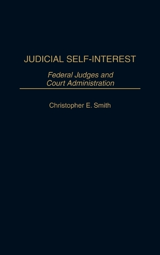 Judicial Self-Interest: Federal Judges and Court Administration(English)