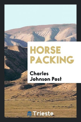 Horse Packing: A Manual of Pack Transportation