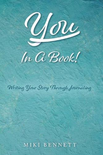 YOU In A Book!: Writing Your Story Through Journaling(1 You in a Book!)