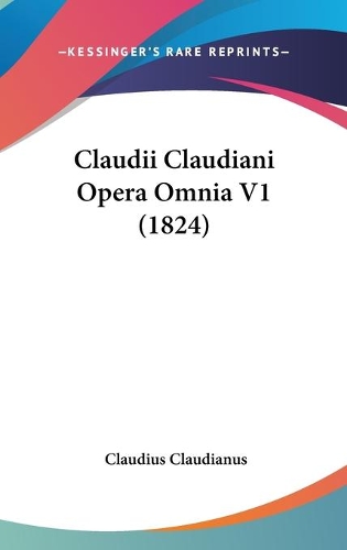 Claudii Claudiani Opera Omnia V1 (1824)