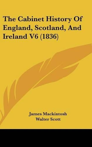 The Cabinet History of England, Scotland, and Ireland V6 (1836)