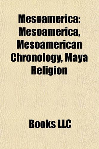 Mesoamerica: Ometepe, Mesoamerican Chronology, Maya Religion, Huandacareo, Ihuatzio, Paleo-Indians, Ixcateopan, San Miguel Ixtapan(English)
