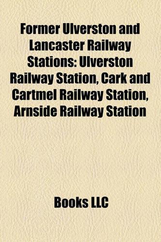 Former Ulverston and Lancaster Railway Stations: Ulverston Railway Station, Cark and Cartmel Railway Station, Arnside Railway Station(English)