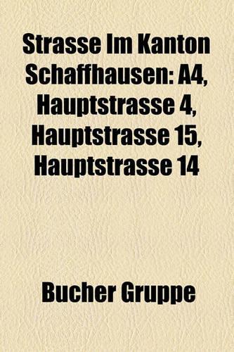 Strasse Im Kanton Schaffhausen: A4, Hauptstrasse 4, Hauptstrasse 15, Hauptstrasse 14(German)