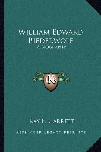 William Edward Biederwolf: A Biography(English)