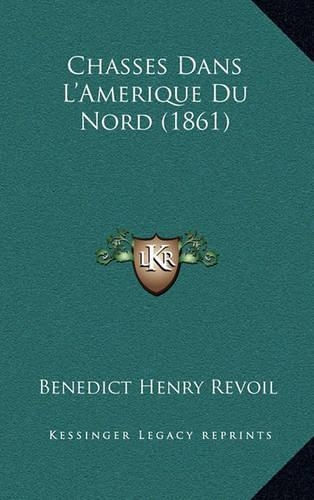 Chasses Dans L'Amerique Du Nord (1861): (French)