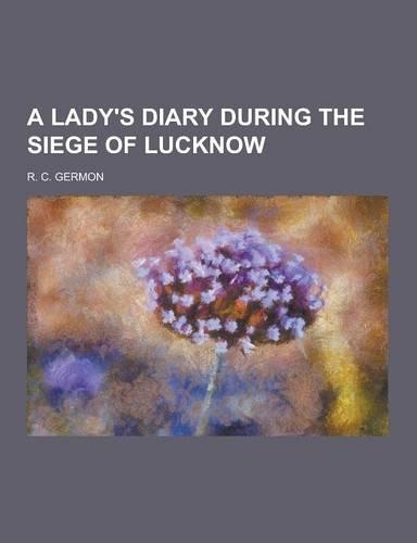 A Lady's Diary During the Siege of Lucknow