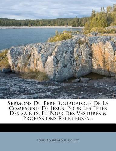 Sermons Du Pere Bourdaloue de La Compagnie de Jesus, Pour Les Fetes Des Saints