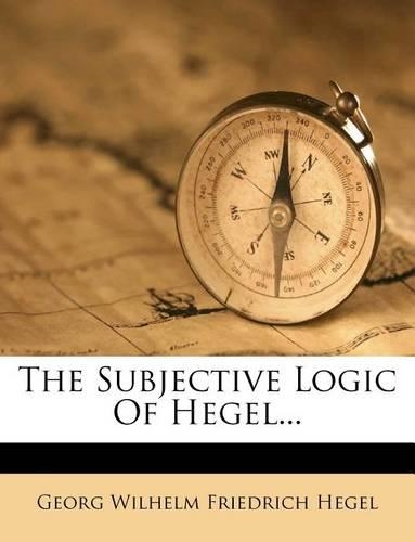 The Subjective Logic of Hegel...