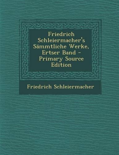 Friedrich Schleiermacher's Sammtliche Werke, Ertser Band - Primary Source Edition: (German)