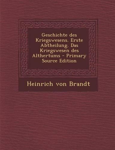 Geschichte Des Kriegswesens. Erste Abtheilung. Das Kriegswesen Des Althertums - Primary Source Edition