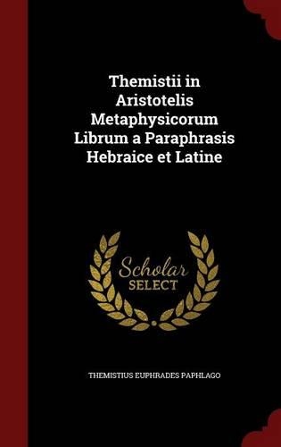 Themistii in Aristotelis Metaphysicorum Librum a Paraphrasis Hebraice Et Latine