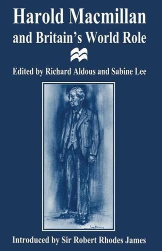 Harold Macmillan and Britain’s World Role: (English)