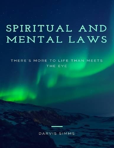 Spiritual and Mental Laws - There's More to Life Than Meets the Eye