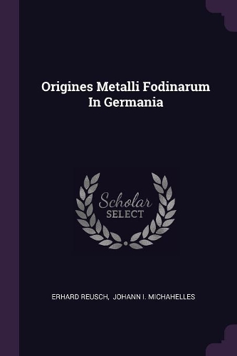 Origines Metalli Fodinarum In Germania