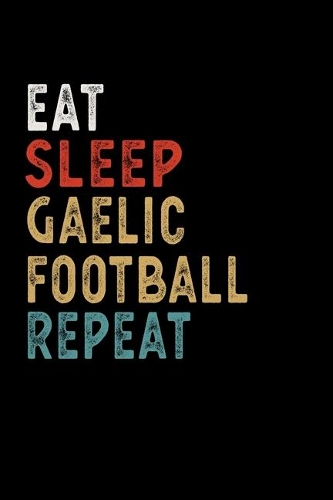 Eat Sleep Gaelic Football Repeat Funny Sport Gift Idea