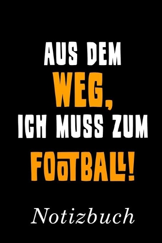 Aus Dem Weg Ich Muss Zum Football Notizbuch