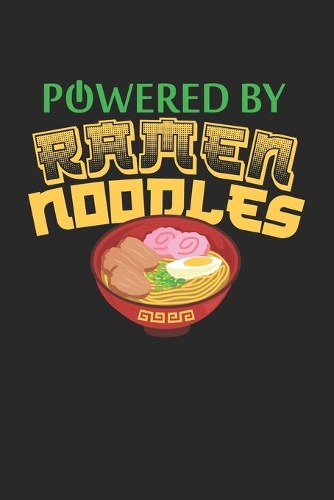 Powered By Ramen Noodles: Angetrieben Von Ramen Nudeln. Notizbuch / Tagebuch / Heft mit Blanko Seiten. Notizheft mit Weißen Blanken Seiten, Malbuch, Journal, Sketchbuch, Plan