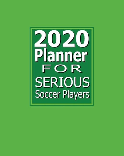 2020 Planner for Seriuos Soccer Players