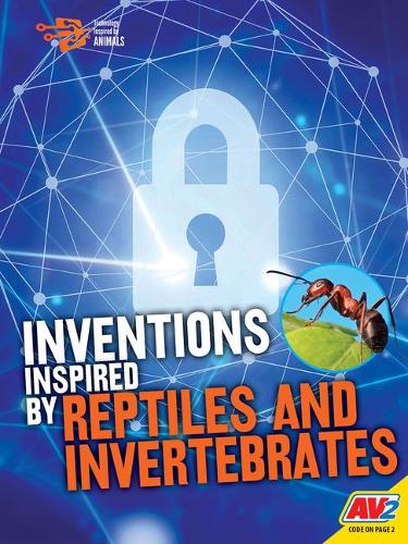 Inventions Inspired By Reptiles and Invertebrates: (Technology Inspired By Animals)
