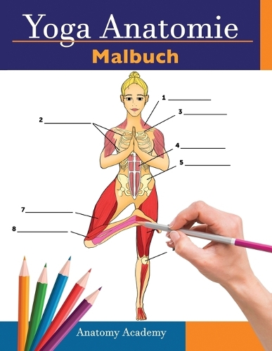 Yoga Anatomie-Malbuch: 3-in-1 Zusammenstellung 150+ Unglaublich Detailliertes Arbeitsbuch zum Selbsttest von Yoga-Posen für Anfänger, Fortgeschrittene und Experten