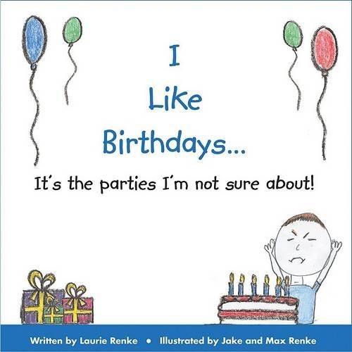 I Like Birthdays...It's the Parties I'm Not Sure About!