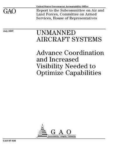Unmanned Aircraft Systems: Advance Coordination and Increased Visibility Needed to Optimize Capabilities