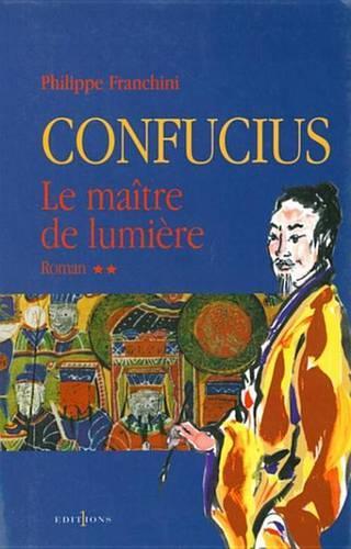 Confucius - T.II - Le Maitre de Lumiere