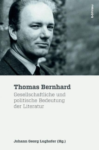 Thomas Bernhard: Gesellschaftliche Und Politische Bedeutung Der Literatur