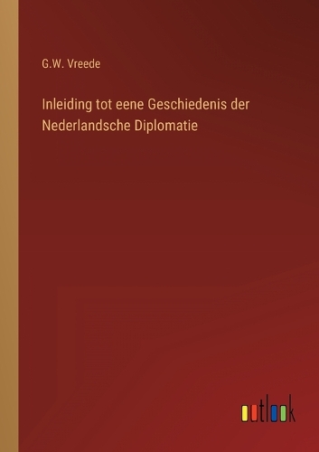 Inleiding tot eene Geschiedenis der Nederlandsche Diplomatie