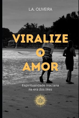 Viralize o Amor: Espiritualidade Inaciana na era dos "likes"