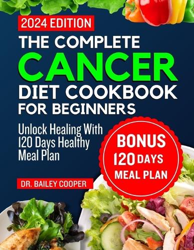 The complete cancer diet cookbook for Beginners 2024