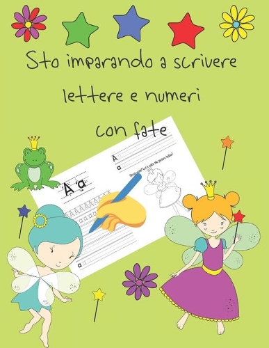 Sto imparando a scrivere lettere e numeri con fate: libri per tracciare le lettere per bambini di 4-8 anni, pagine per imparare a scrivere lettere e numeri e per colorare, scrivere a mano per bambini,