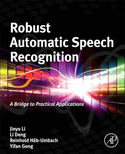 Robust Automatic Speech Recognition: A Bridge to Practical Applications