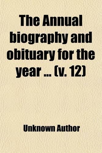 The Annual Biography and Obituary (Volume 12)