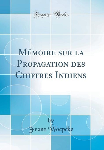 Mémoire sur la Propagation des Chiffres Indiens (Classic Reprint)