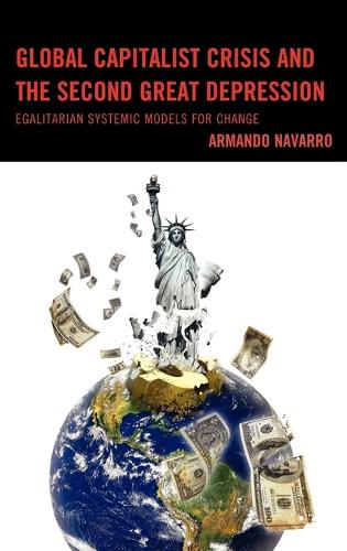 Global Capitalist Crisis and the Second Great Depression: Egalitarian Systemic Models for Change(English)