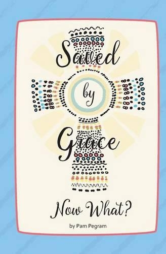 Saved by Grace, Now What?