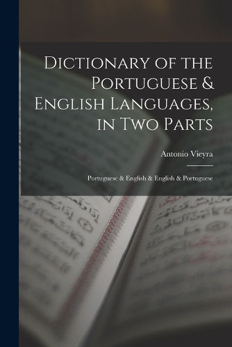 Dictionary of the Portuguese & English Languages, in Two Parts