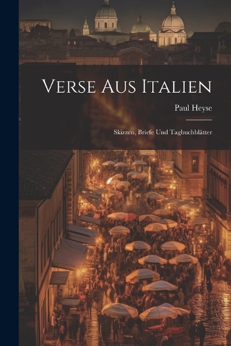 Verse Aus Italien: Skizzen, Briefe Und Tagbuchblätter