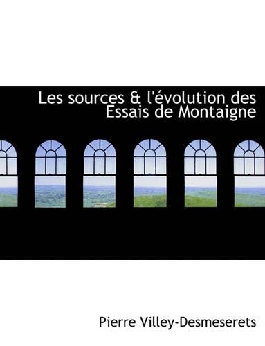 Les Sources & L' Volution Des Essais de Montaigne