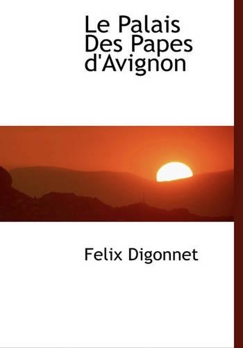 Le Palais Des Papes D'Avignon: (French)