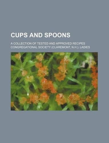 Cups and Spoons; A Collection of Tested and Approved Recipes: (English)