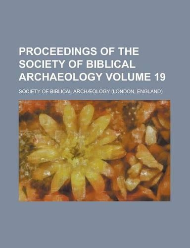 Proceedings of the Society of Biblical Archaeology Volume 19